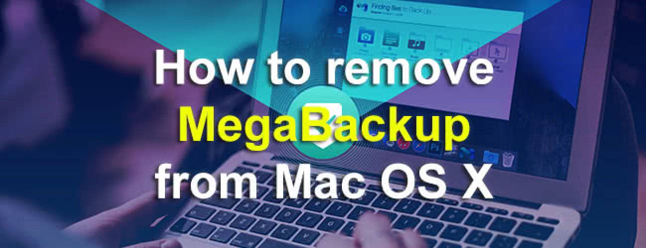 Remove MegaBackup from Mac OS X Remove MegaBackup from Mac OS X