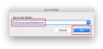 Go to /Library/LaunchDaemons Go to /Library/LaunchDaemons