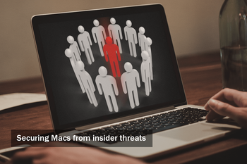 Securing Macs from insider threats: What you should know