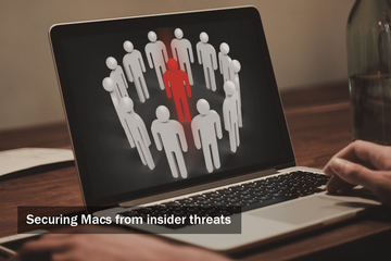 Securing Macs from insider threats: What you should know